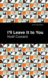 I'll Leave It to You - Noel Coward - 9781513278674