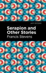 Serapion and Other Stories - Francis Stevens - 9781513279985