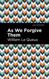 As We Forgive Them - William Le Queux - 9781513280905