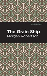 The Grain Ship - Morgan Robertson - 9781513281490