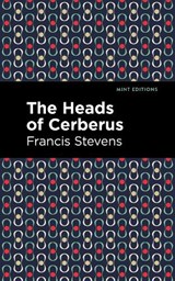 The Heads of Cerberus - Francis Stevens - 9781513281964