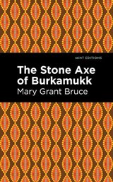 The Stone Axe of Burkamukk - Mary Grant Bruce - 9781513295916