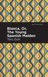 Bianca, Or, The Young Spanish Maiden - Toru Dutt - 9781513299983