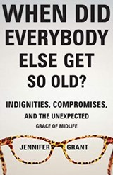 When Did Everybody Else Get So Old? - JENNIFER GRANT,  Grant - 9781513801315