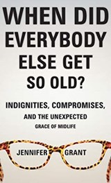 When Did Everybody Else Get So Old? - Grant Jennifer Grant - 9781513801384
