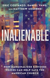 Inalienable – How Marginalized Kingdom Voices Can Help Save the American Church