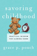 Savoring Childhood - Grace P. Pouch - 9781514011164