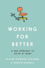 Working for Better - Elaine Howard Ecklund ; Denise Daniels - 9781514011263