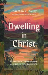 Dwelling in Christ - Jonathan R. Bailey - 9781514014189