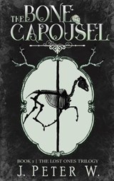 The Bone Carousel - J. Peter W. - 9781514169360