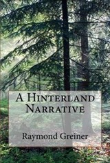 A Hinterlands Narrative - Raymond Greiner - 9781514254653