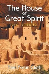 The House of Great Spirit - Tom Foran Clark - 9781514401736