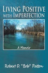 Living Positive with Imperfection - PATTON,  Robert D. Bob - 9781514423790