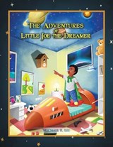 The Adventures of Little Joe the Dreamer - LEE,  Michael R. - 9781514434888
