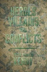 Heroes, Villains, and Conflicts - Peter Francis Kenny - 9781514443781