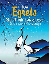How Eggrets Got Their Long Legs - Susan & Lawrence Fitzgerald - 9781514480137