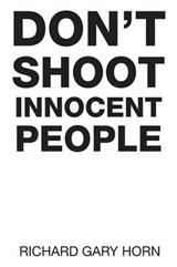 Don't Shoot Innocent People - HORN,  Richard Gary - 9781514488287
