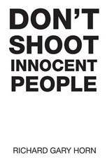 Don't Shoot Innocent People - Richard Gary Horn - 9781514488294