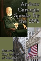 Andrew Carnegie Speaks for the 99% - CARNEGIE,  Andrew - 9781515400455