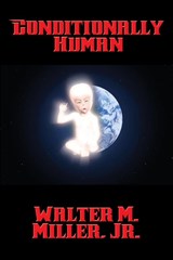 Conditionally Human - Walter M Miller - 9781515406228