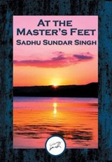 At the Master's Feet - Sadhu Sundar Singh - 9781515407379