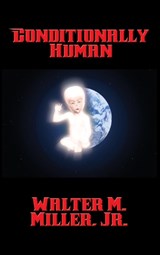Conditionally Human - MILLER,  Walter M, Jr - 9781515420996