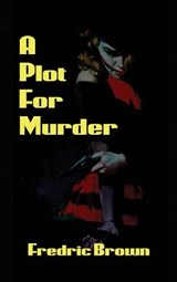 A Plot for Murder - Fredric Brown - 9781515426776