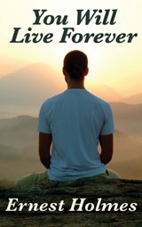 You Will Live Forever - Dr Ernest Holmes - 9781515431695