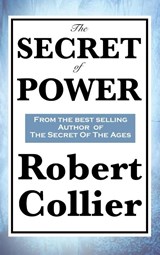 The Secret of Power - Robert Collier - 9781515432357