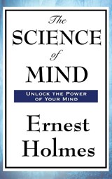 The Science of Mind - Dr Ernest Holmes - 9781515436010