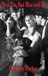 Men I'm Not Married To - Dorothy Parker - 9781515444879