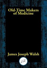 Old-Time Makers of Medicine - James Joseph Walsh - 9781515454397