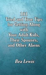 101 Tried and True Tips for Getting Along with Your Adult Kids, Their Spouses, and Other Aliens - Bea Lewis - 9781515458104
