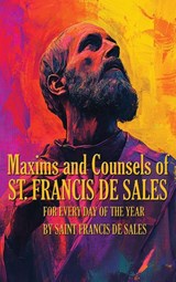 Maxims and Counsels of Saint Francis de Sales - Saint Francis De Sales ; Tbd - 9781515464372
