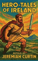 Hero-Tales of Ireland - Jeremiah Curtin - 9781515466451