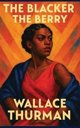 The Blacker the Berry - Wallace Thurman - 9781515466970