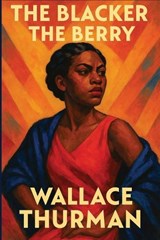The Blacker the Berry - Wallace Thurman - 9781515466987