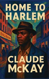 Home to Harlem - Claude McKay - 9781515468622