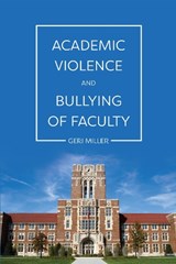 Academic Violence and Bullying of Faculty - Geri Miller - 9781516542918