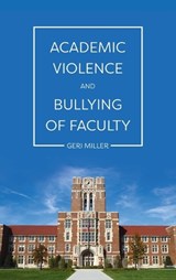 Academic Violence and Bullying of Faculty - Geri Miller - 9781516578047