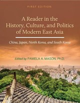 A Reader in the History, Culture, and Politics of Modern East Asia - MASON,  Pamela A. - 9781516581245