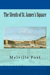 The Sleuth of St. James's Square - Melville Davisson Post - 9781517392109