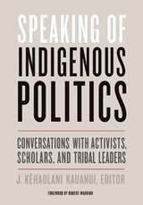 Speaking of Indigenous Politics - J. Kehaulani Kauanui - 9781517904784