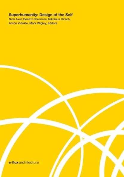 Superhumanity, Nick Axel ; Beatriz Colomina ; Nikolaus Hirsch ; Anton Vidokle ; Mark Wigley - Gebonden - 9781517905200