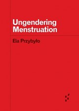 Ungendering Menstruation - Ela Przybylo - 9781517918378