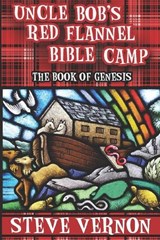Uncle Bob's Red Flannel Bible Camp - The Book of Genesis - Steve Vernon - 9781519022615