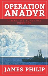 Operation Anadyr - James Philip - 9781519056405