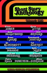 Onion Custard Short Story Anthology - Cal Bartley ; Karen Little ; Lis McDermott ; Anne Derbyshire ; Susan Clarke ; Alison Dunevein-Gordon ; Rossi Henshall ; Ramakanth Sai Josula ; Hannah Brimson ; Jude Brooks ; Kelly Allen ; Glenn James ; Claire Rees ; Innocencia Sibanda - 9781519916778