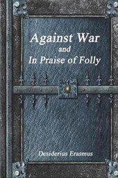 Against War and in Praise of Folly