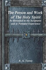 The Person and Work of the Holy Spirit - R a Torrey - 9781520491202